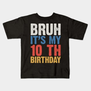 Bruh It's My 10 Th Birthday Kids T-Shirt